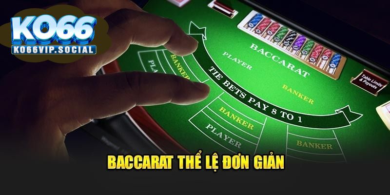 Lối chơi Baccarat đơn giản nhưng cuốn hút, hấp dẫn người chơi